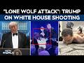 White House Shooting | "Lone Wolf Attack": Trump Reacts On The Assassination Bid