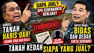 🔥PANAS 🔥  SANUSI KATA TANAH DAH  HABIS DIJUAL? RAFIZI BONGKAR SIAPA SEBENARNYA JUAL!”