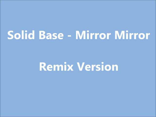 Solid Base - Mirror Mirror ( Remix Version ) class=