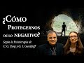 ¿Cómo protegernos de lo Negativo? - según la Psicoterapia de C. G. Jung y G. I. Gurdjieff