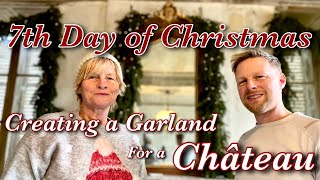 7th Day of Christmas, Creating a Garland fit for a Château Grand Salon.