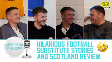 🤣 HILARIOUS FOOTBALL SUBSTITUTE STORIES + SCOTLAND REVIEW | Keeping The Ball On The Ground