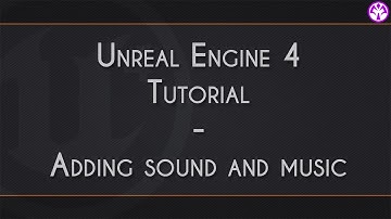 Unreal Engine 4 - Adding sound and music