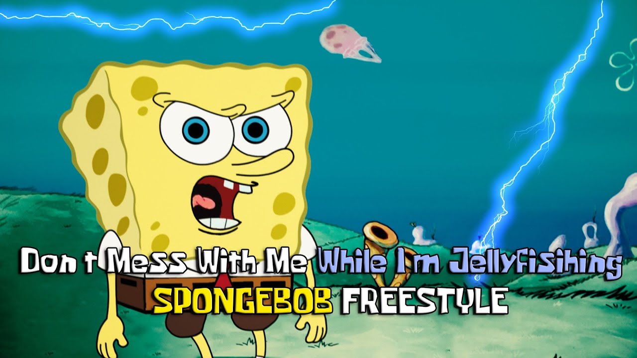 Dont Mess with me While Im Jellyfishing   Spongebob Rap Freestyle