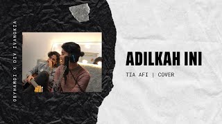 Adilkah ini | TIA AFI Cover
