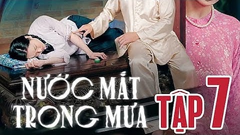 Nước Mắt Trong Mưa Tập 7 Full |Cậu Ba Lo Lắng Cho Thị Điều Cô Tư Luôn Tìm Cách Hãm Hại Thị Điều