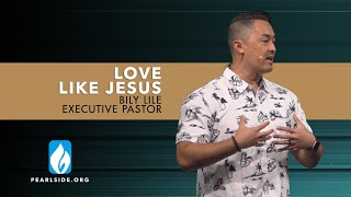 "LOVE LIKE JESUS" Billy Lile, Exec. Pastor