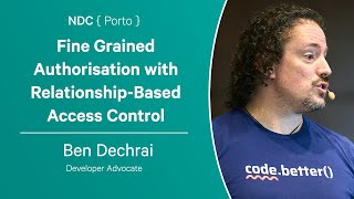 Fine Grained Authorisation with Relationship-Based Access Control - Ben Dechrai - NDC Porto 2023