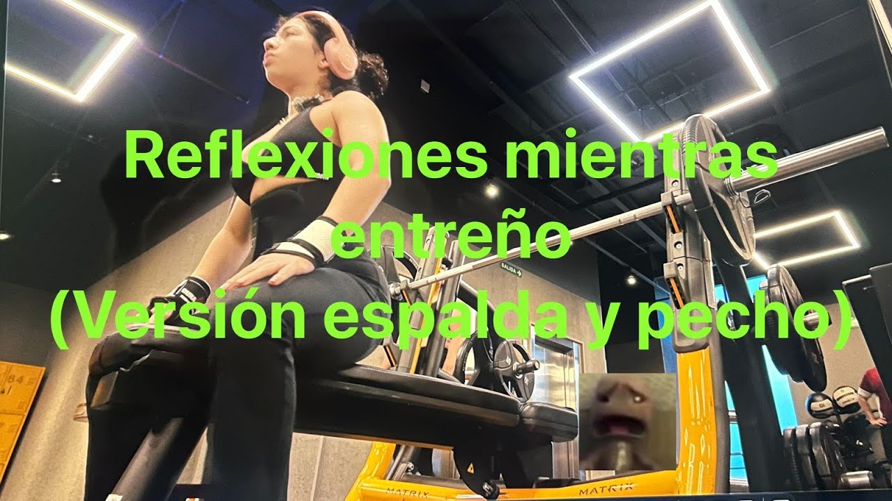 Espalda + pecho y reflexiones potentes