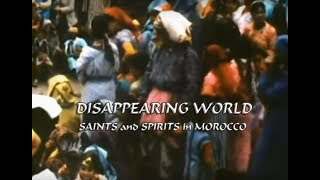 Disappearing World - Saints And Spirits In Morocco Marocco English