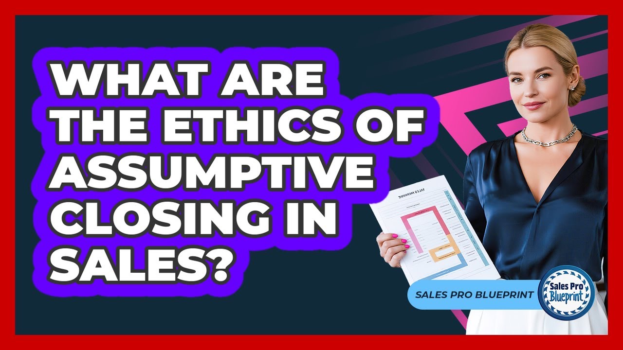 What Are The Ethics Of Assumptive Closing In Sales? - Sales Pro ...