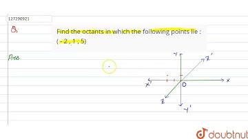 Find the octants in which the following points lie :( - 2 , 1 , 5)  | 12 | INTRODUCTION TO THREE...