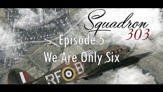 303 Squadron Ep. 5: We Are Only Six
