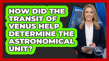 How Did The Transit Of Venus Help Determine The Astronomical Unit? - Profiles in Politics