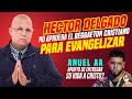 Héctor Delgado No aprueba el Rap ni el Reggaetón Cristiano | ANUEL AA va entregar su vida a Dios?