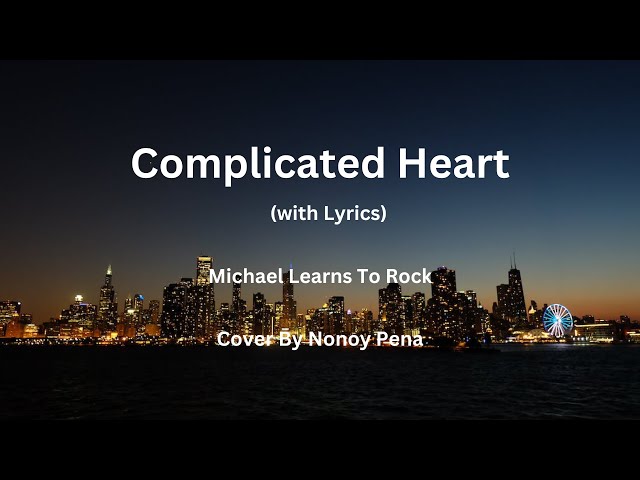 Complicated Heart - Michael Learns to Rock - Cover Nonoy Pena class=