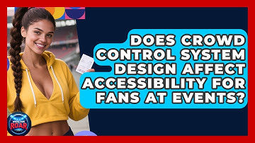 Does Crowd Control System Design Affect Accessibility for Fans at Events? | Where the Fans Roar