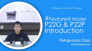 [Flyingvoice Class] Featured Model P22G & P22P IP Phones Introduction