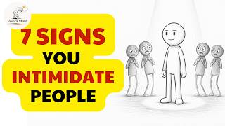 7 Signs You Intimidate People Without Realizing It | Brain And Behavior