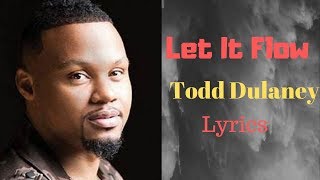 "Let It Flow" Todd Dulaney Lyrics