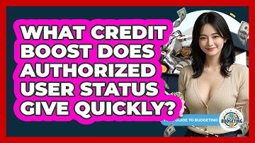 What Credit Boost Does Authorized User Status Give Quickly? - Your Guide to Budgeting