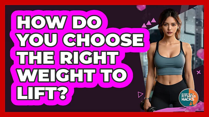 How Do You Choose The Right Weight To Lift?