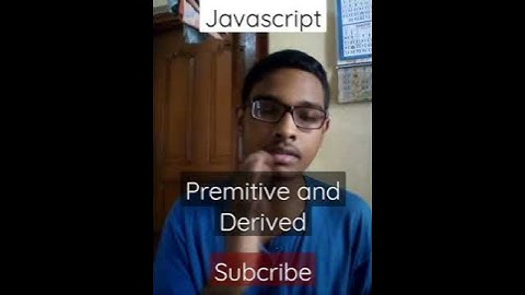Premitive  and Derived Data Types in Javascript