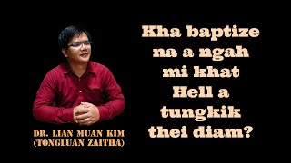 Kha baptize na a ngah mi khat Hell a tungkik thei diam? Dr. Lian Muan Kim (Tongluan Zaitha No.407)