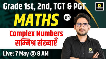 Maths #1 | Complex Numbers (सम्मिश्र संख्याएँ) | Grade 1st, 2nd, TGT & PGT | Mukesh Sir