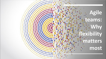 Agile teams: Why flexibility matters most