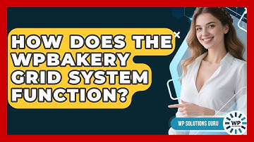How Does The WPBakery Grid System Function? - WP Solutions Guru