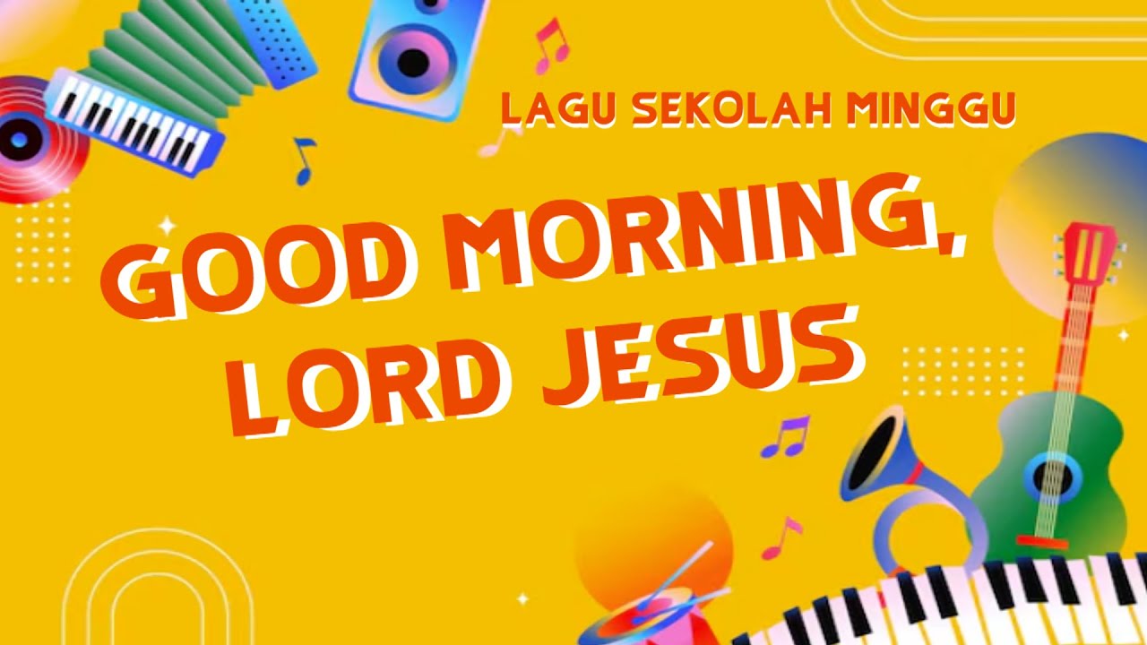 Good Morning, Lord Jesus, Thank You For Today - Sunday Church Song - Lagu Sekolah Minggu