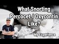 What Snorting Percocet / Oxycontin / Oxycodone Like? My Experience