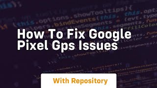 how to fix google pixel gps issues screenshot 5