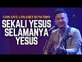 SEKALI YESUS SELAMANYA YESUS - FRANKY KUNCORO x GMS LIVE   LIRIK LAGU