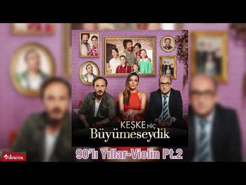 90’lı Yıllar Violin Pt.2 | Keşke Hiç Büyümeseydik