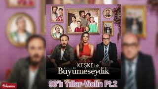 90’Lı Yıllar Violin Pt.2 Keşke Hiç Büyümeseydik