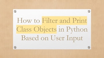 How to Filter and Print Class Objects in Python Based on User Input