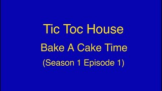 Tic Toc House S1 E1: Bake A Cake Time (SERIES PREMIERE)