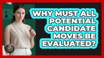Why Must All Potential Candidate Moves Be Evaluated?
