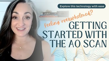 Overwhelmed using the AO Scan?! Here