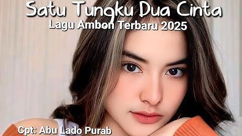 Lagu Ambon Paling Terbaru 2025 || SATU TUNGKU DUA CINTA