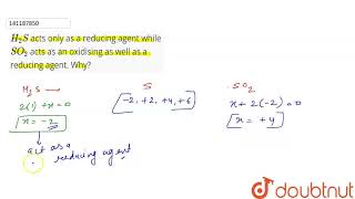 H_(2)S acts only as a reducing agent while SO_(2) acts as an oxidising as well as a reducing age...