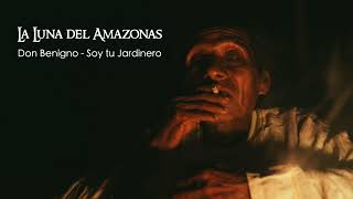 La Luna del Amazonas Ayahuasca Icaros - Shaman Don Benigno: Soy tu jardinero