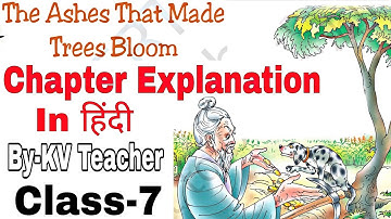 (PART-1) The Ashes That Made Trees Bloom / Class-7 ENGLISH NCERT Chapter-4 Explanation in हिंदी KV