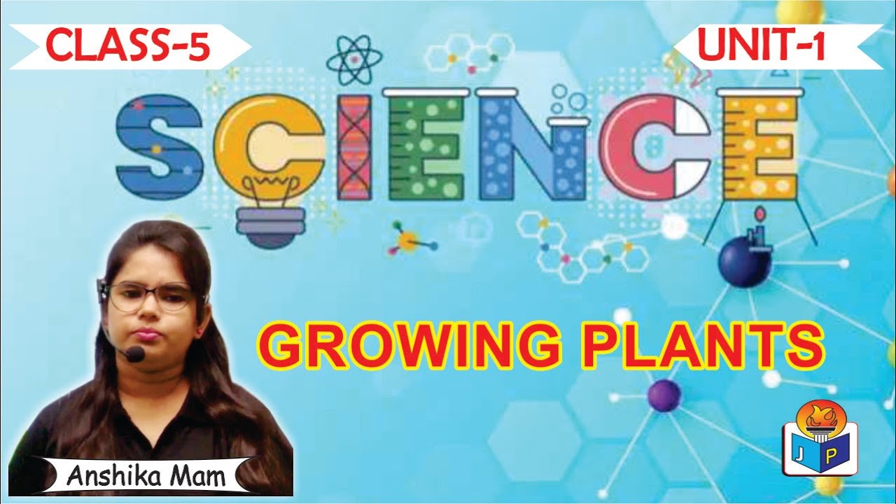 Growing Plants | Chapter 1 | Class -5 | Science | By Anshika Mam ...