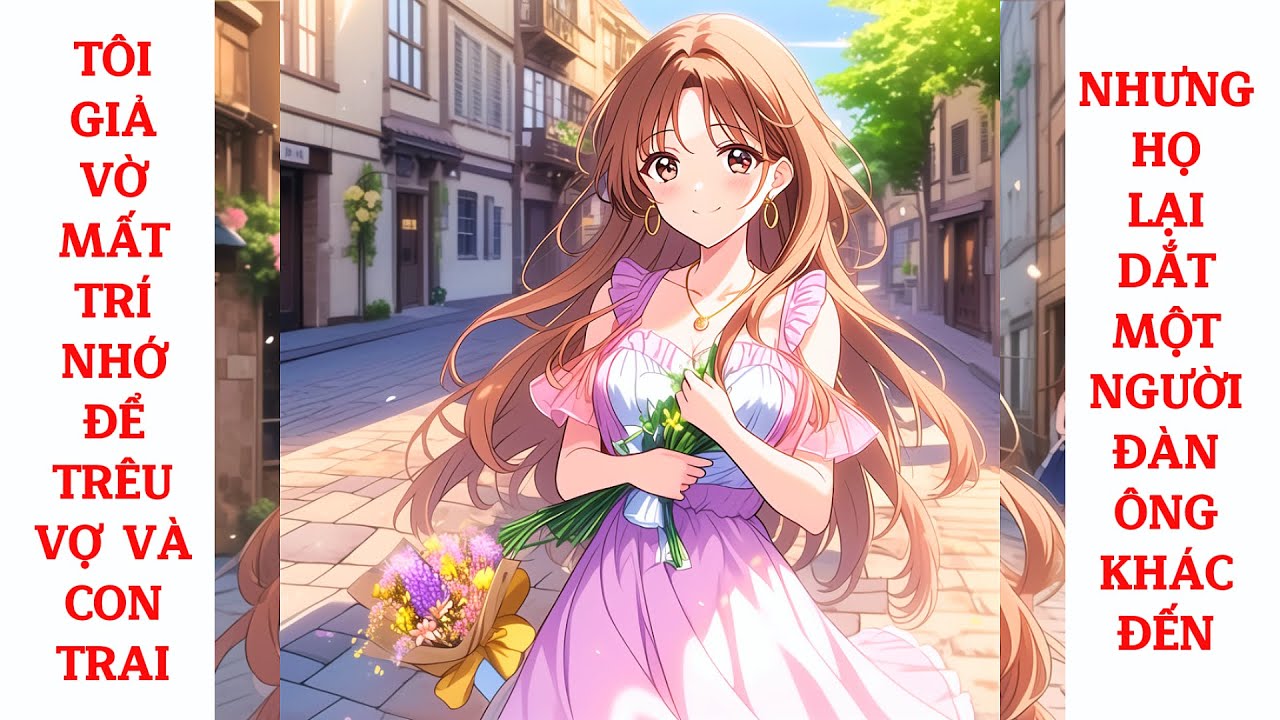 Full Tôi Giả Vờ Mất Trí Nhớ Để Trêu Vợ Và Con Trai, Nhưng Họ Lại Dắt Một Người Đàn Ông Khác Đến