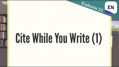 EndNote 21 Video 8.1 - Cite While You Write (1)