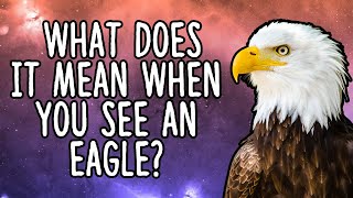 What Does It Mean When You See An Eagle?