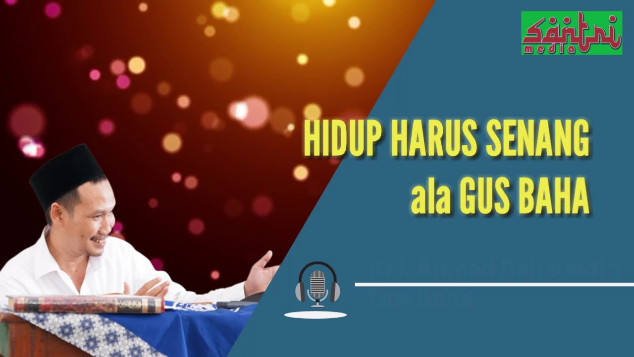 Ngaji Gus Baha - Hidup harus senang